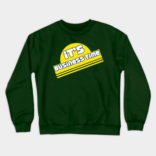 It's Business Time Crewneck Sweatshirt